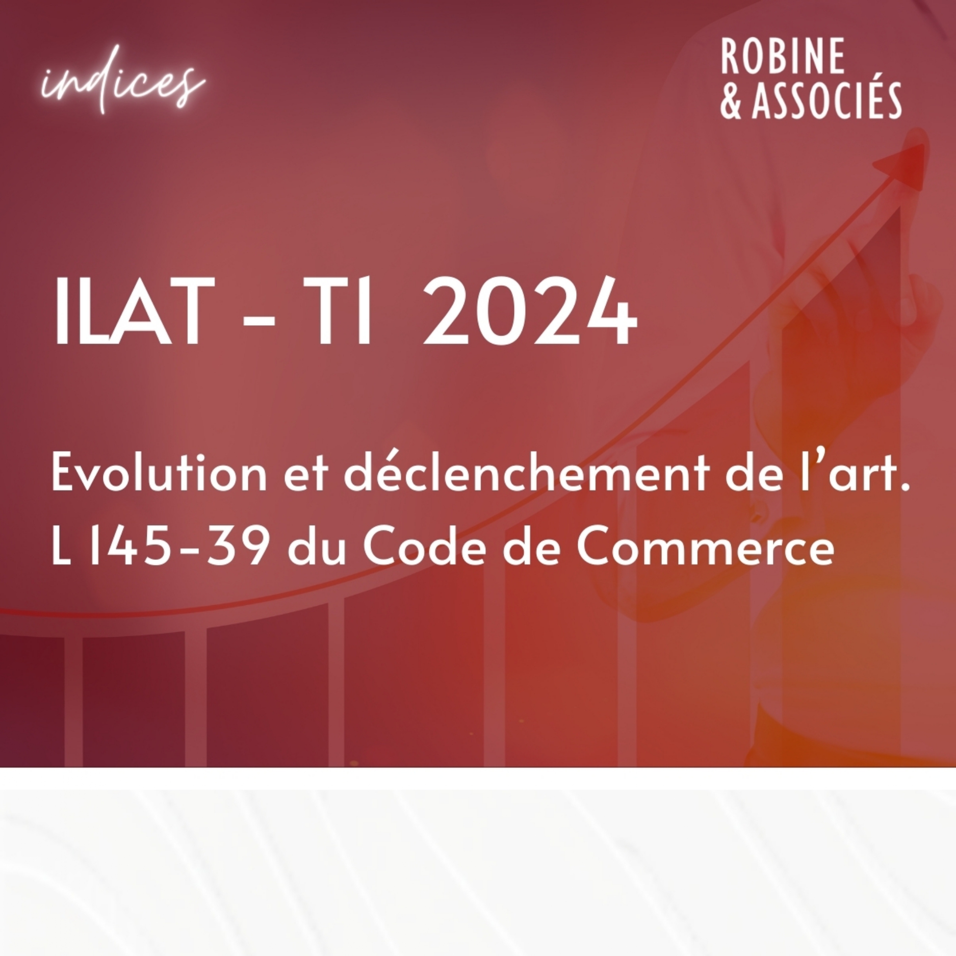 Évolution de l’ILAT du T1 2024 et déclenchement de l’art. L145-39 du Code de Commerce