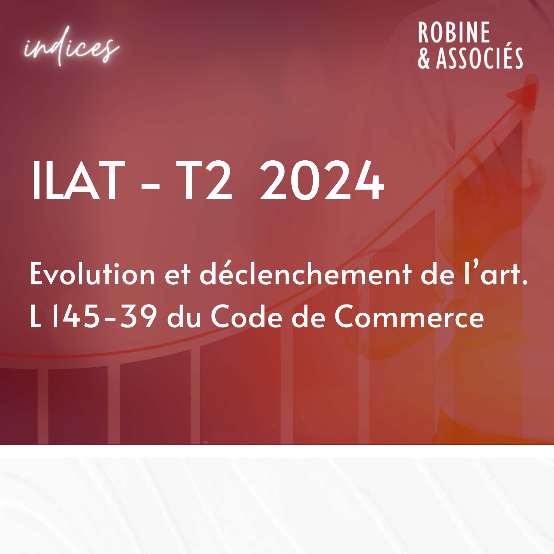 Évolution de l’ILAT du T2 2024 et déclenchement de l’art. L145-39 du Code de Commerce