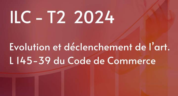 Évolution de l’ILC du T2 2024 et déclenchement de l’art. L145-39 du Code de Commerce